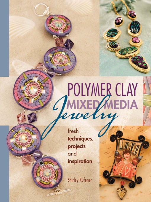 Title details for Polymer Clay Mixed Media Jewelry by Shirley Rufener - Available